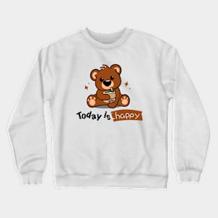 Cute bear - today is happy Crewneck Sweatshirt